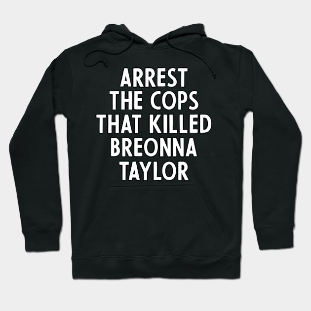 Arrest The Cops That Killed Breonna Taylor Hoodie by Crazy Shirts For All